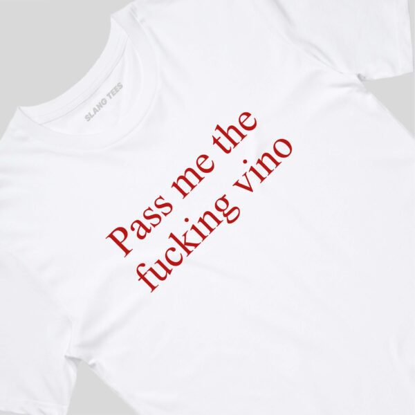 111110 PASS ME THE FUCKING VINO T SHIRT FRONT WHITE TAGS scaled