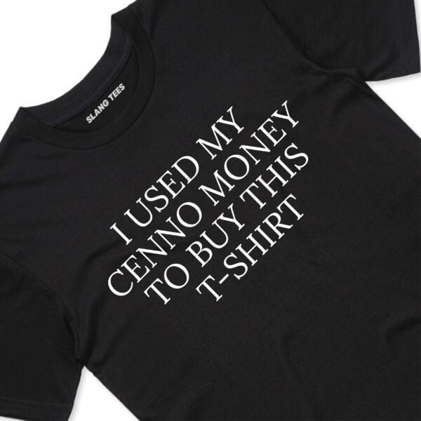 111114 I USED MY CENNO MONEY TO BUY THIS T SHIRT FRONT BLACK TAGS scaled