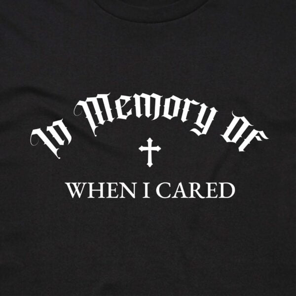 111116 IN MEMORY OF WHEN I CARED T SHIRT FRONT BLACK ANGLE scaled