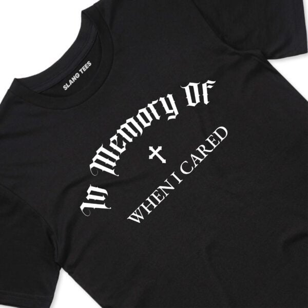 111116 IN MEMORY OF WHEN I CARED T SHIRT FRONT BLACK TAGS scaled