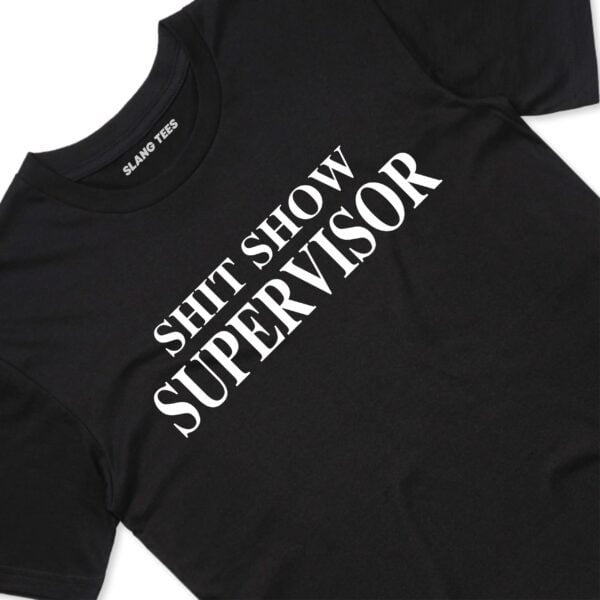 111117 SHIT SHOW SUPERVISOR T SHIRT FRONT BLACK TAGS scaled