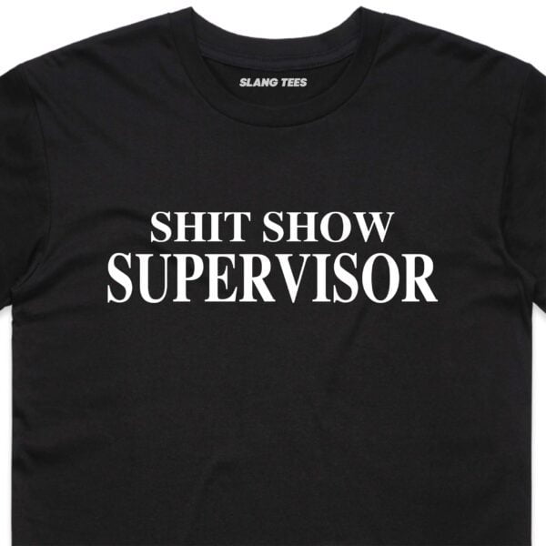 111117 SHIT SHOW SUPERVISOR T SHIRT FRONT BLACK ZOOM scaled