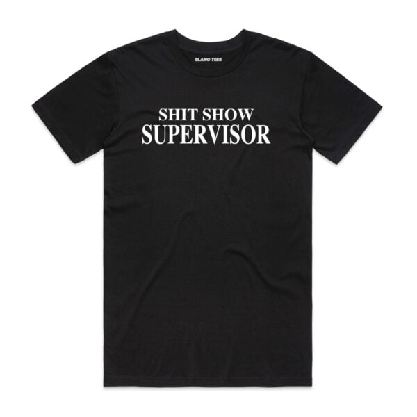 111117 SHIT SHOW SUPERVISOR T SHIRT FRONT BLACK scaled