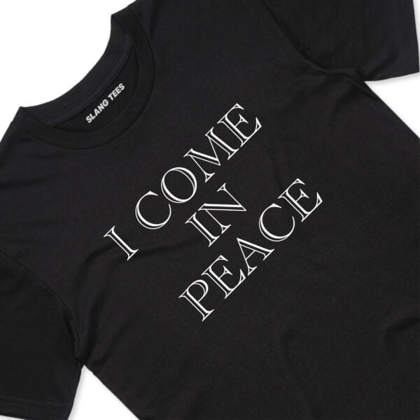111118 I COME IN PEACE T SHIRT FRONT BLACK TAGS scaled