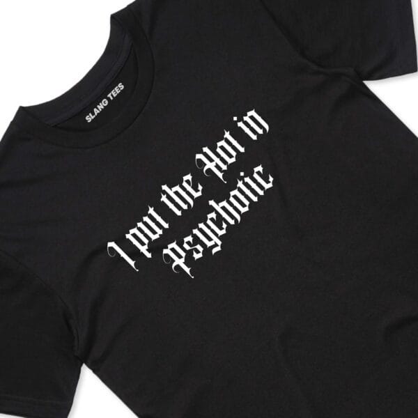 111122 I PUT THE HOT IN PSYCHOTIC T SHIRT FRONT BLACK TAGS scaled