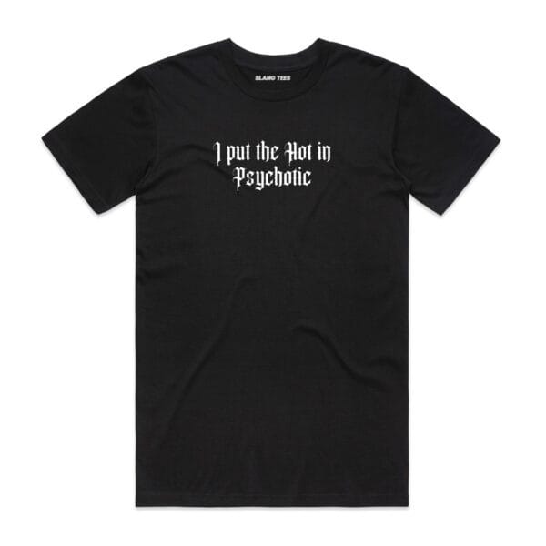 111122 I PUT THE HOT IN PSYCHOTIC T SHIRT FRONT BLACK scaled