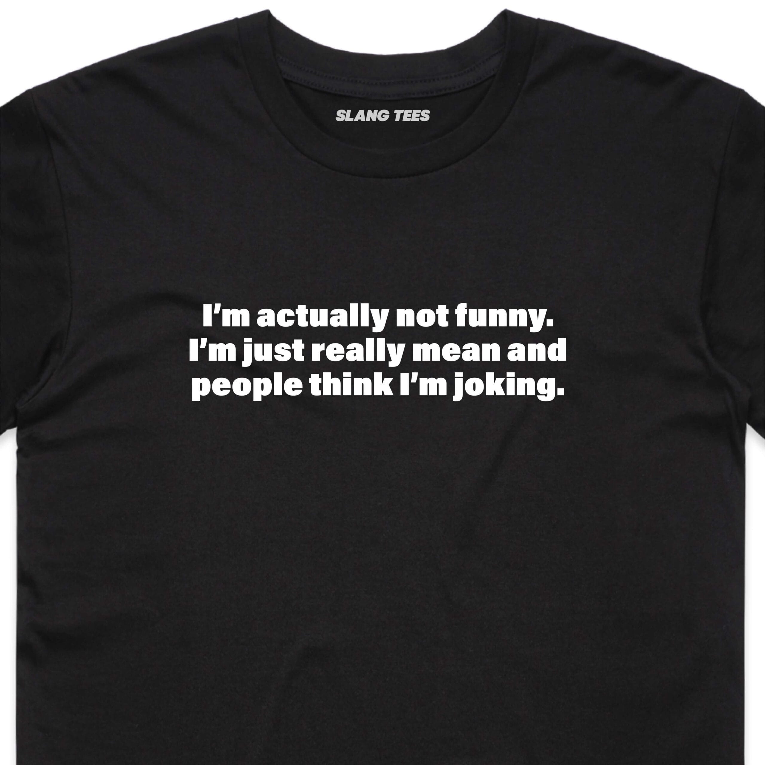 111123 IM NOT FUNNY IM MEAN PEOPLE THINK IM JOKING T SHIRT FRONT BLACK ZOOM scaled