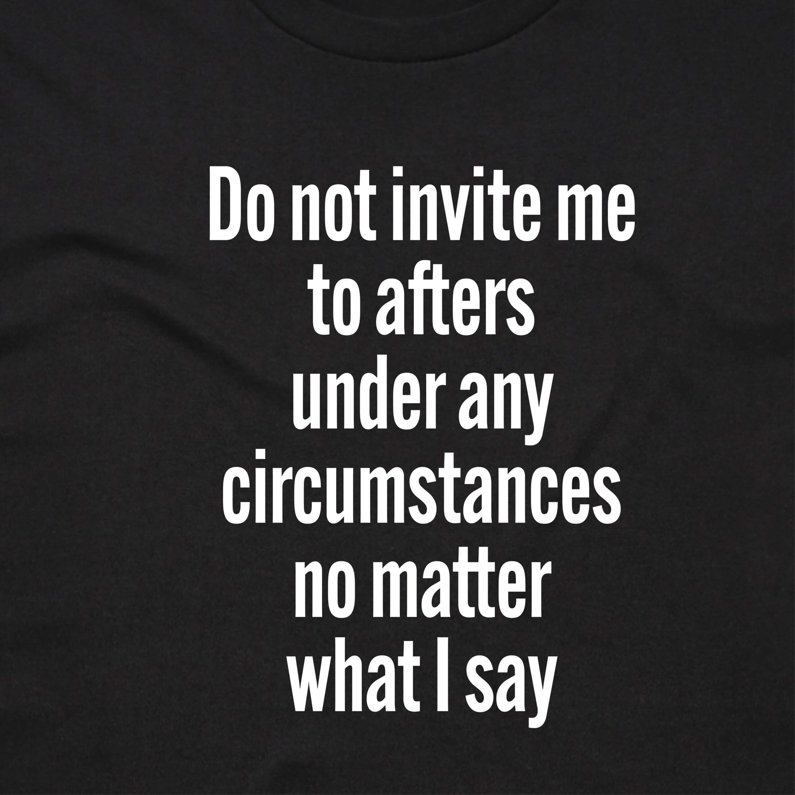 111128 DO NOT INVITE ME TO AFTERS T SHIRT FRONT BLACK ANGLE scaled