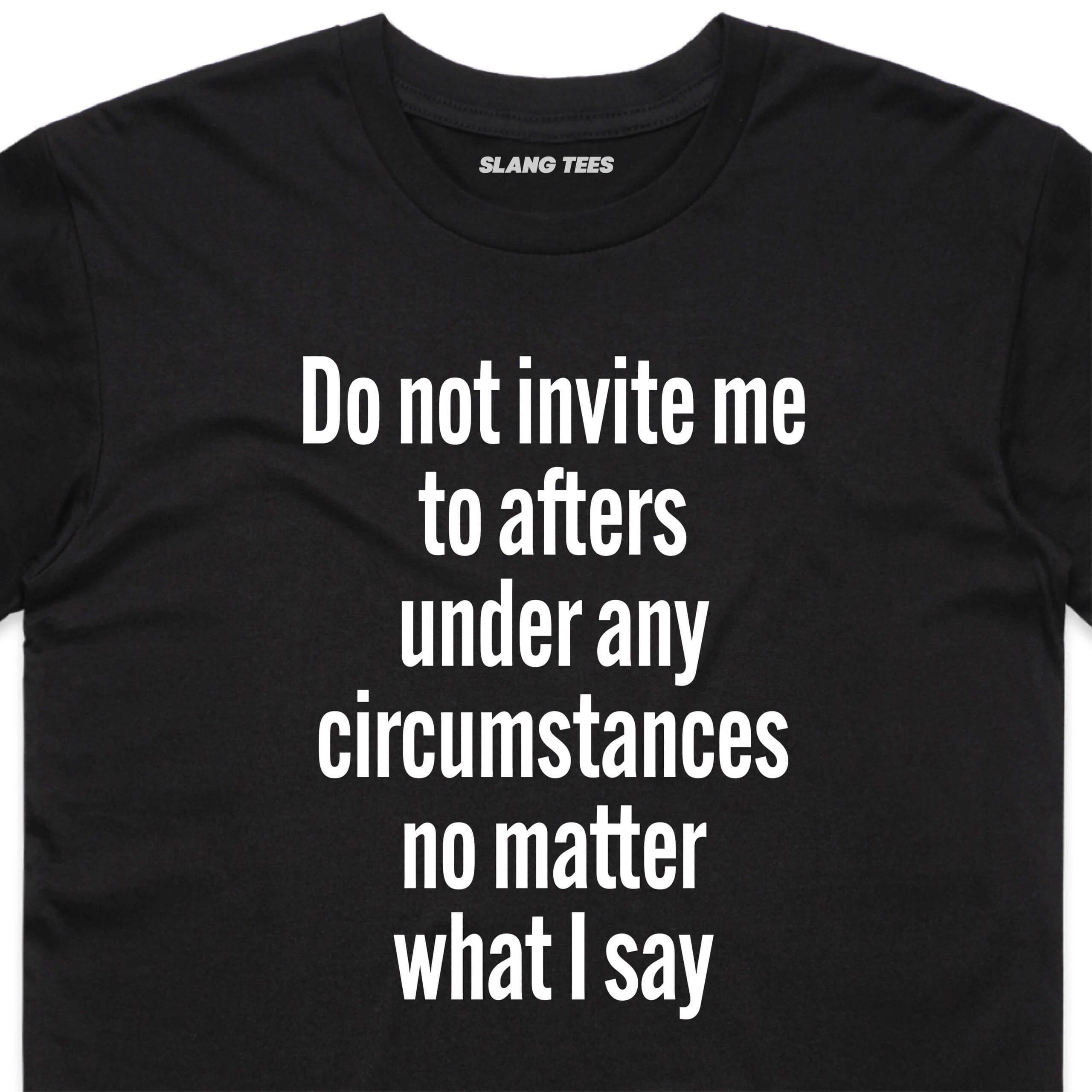 111128 DO NOT INVITE ME TO AFTERS T SHIRT FRONT BLACK ZOOM scaled