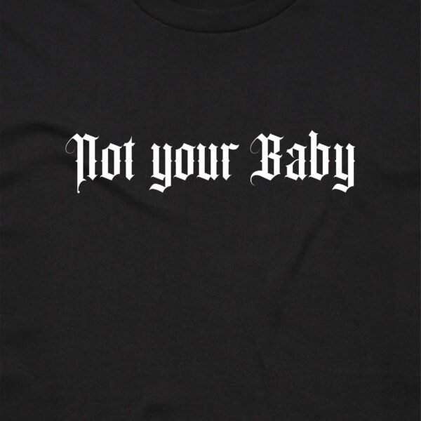 11115 NOT YOUR BABY T SHIRT FRONT BLACK ANGLE 2 scaled