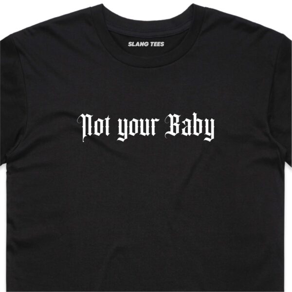 11115 NOT YOUR BABY T SHIRT FRONT BLACK ZOOM 1 scaled