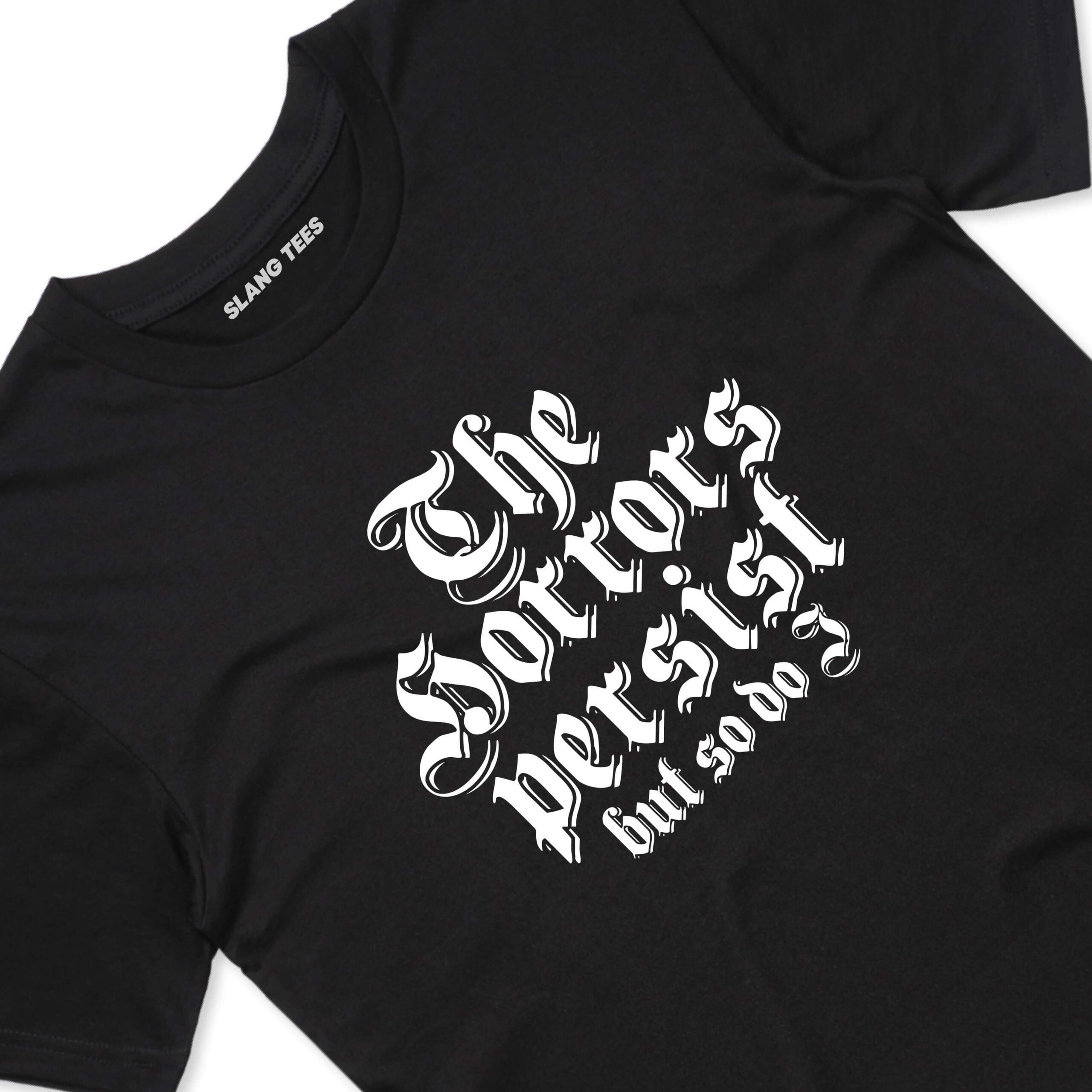 11118 THE HORRORS PERSIST BUT SO DO I T SHIRT FRONT BLACK TAGS scaled